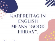 Understanding Karfreitag: A Day of Solemnity and Remembrance Karfreitag in English means “Good Friday”,